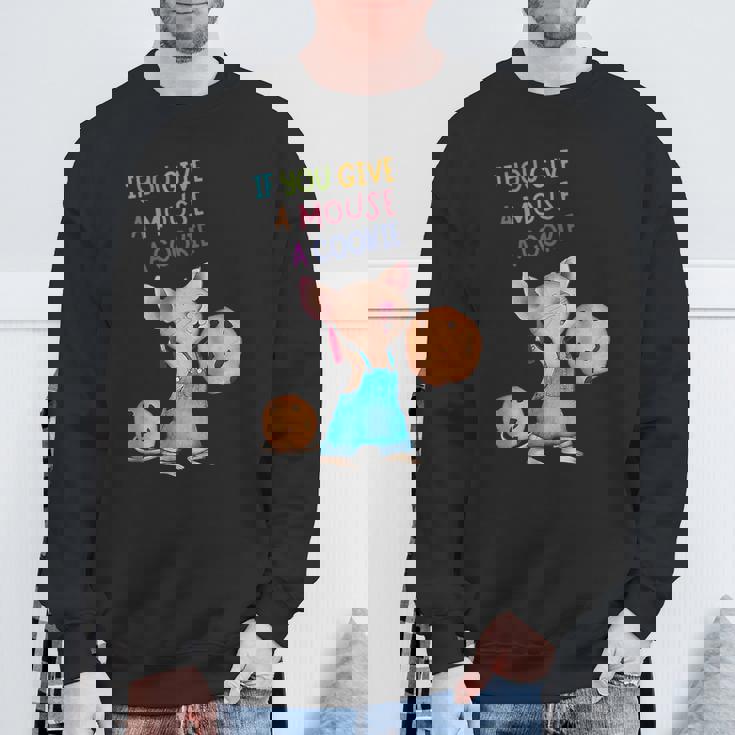 If You Give A Mouse A Cookie Sweatshirt Gifts for Old Men