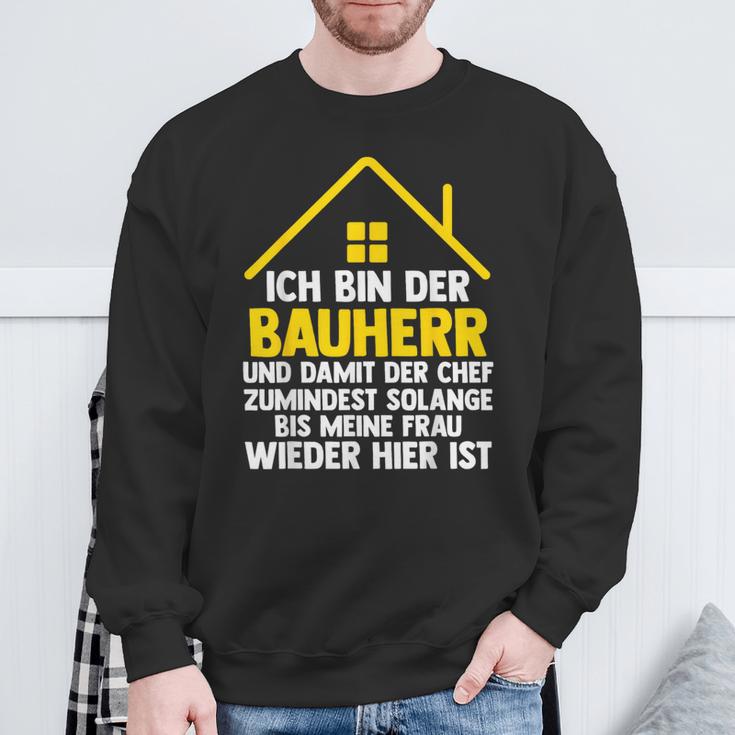 Ich Bin Der Bauherr Und Damit Der Chef Baustell Sweatshirt Geschenke für alte Männer