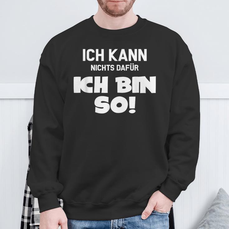 Ich Kann Nichts Dafür Ich Bin So Sayings Character Sweatshirt Geschenke für alte Männer