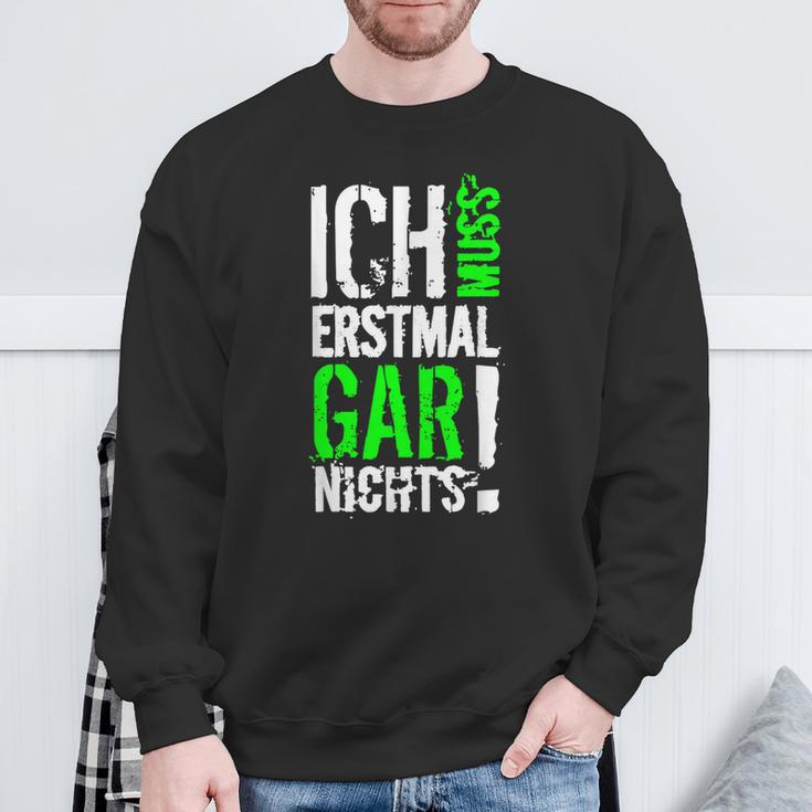 Ich Muss Erstmal Gar Nochts Sweatshirt Geschenke für alte Männer