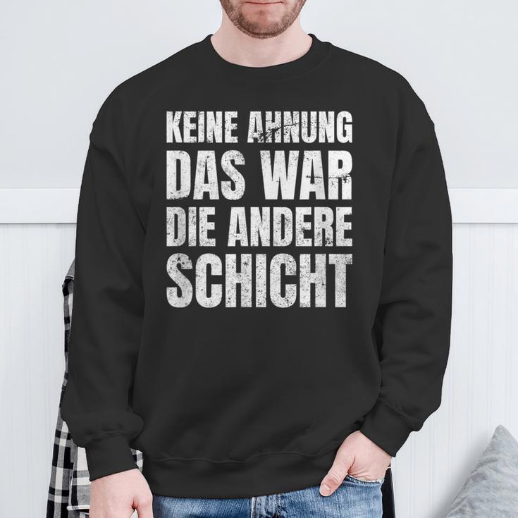 Keine Ahnung Das War Die Andere Shift Worker Sweatshirt Geschenke für alte Männer