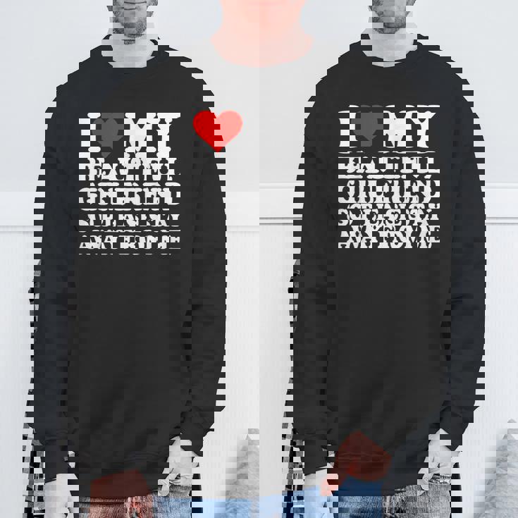 I Love My Beautiful Girlfriend So Please Stay Away From Me Sweatshirt Gifts for Old Men