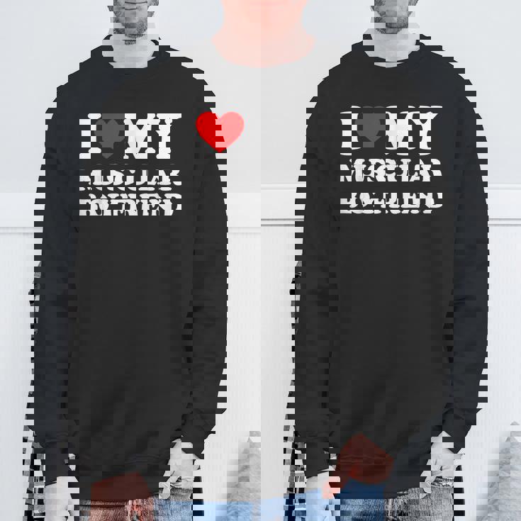 I Love My Muscular Boyfriend I Heart My Hot Boyfriend Gf Sweatshirt Gifts for Old Men