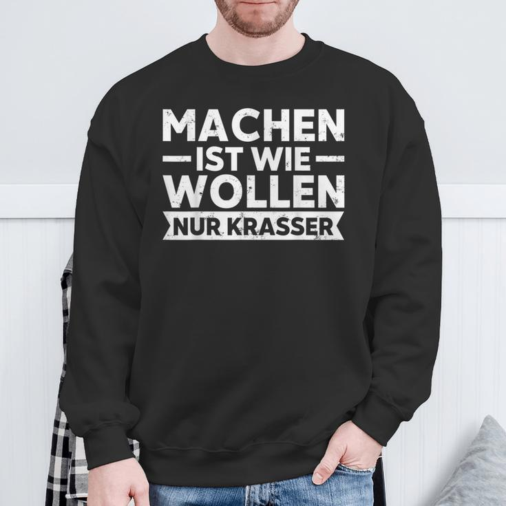 Machen Ist Wie Wollen Nur Krasser Motivation Sweatshirt Geschenke für alte Männer