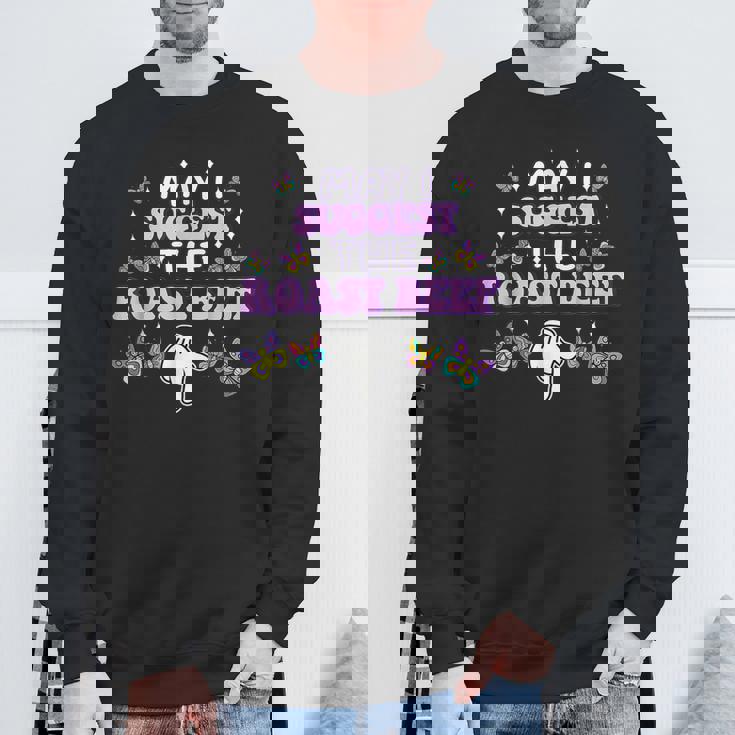 May I Suggest The Roast Beef Embarrassing Adult Humor Sweatshirt Gifts for Old Men