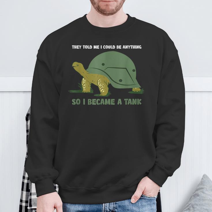 Sie Haben Gesagt Ich Kann Alles Sein Turtle Panzer S Sweatshirt Geschenke für alte Männer