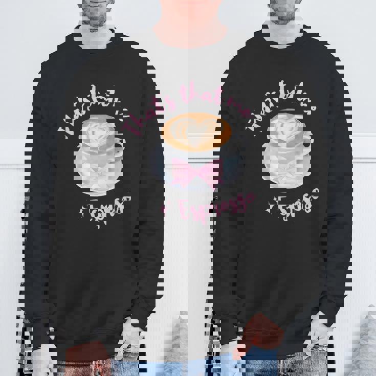 That's That Me Espresso Sweatshirt Gifts for Old Men