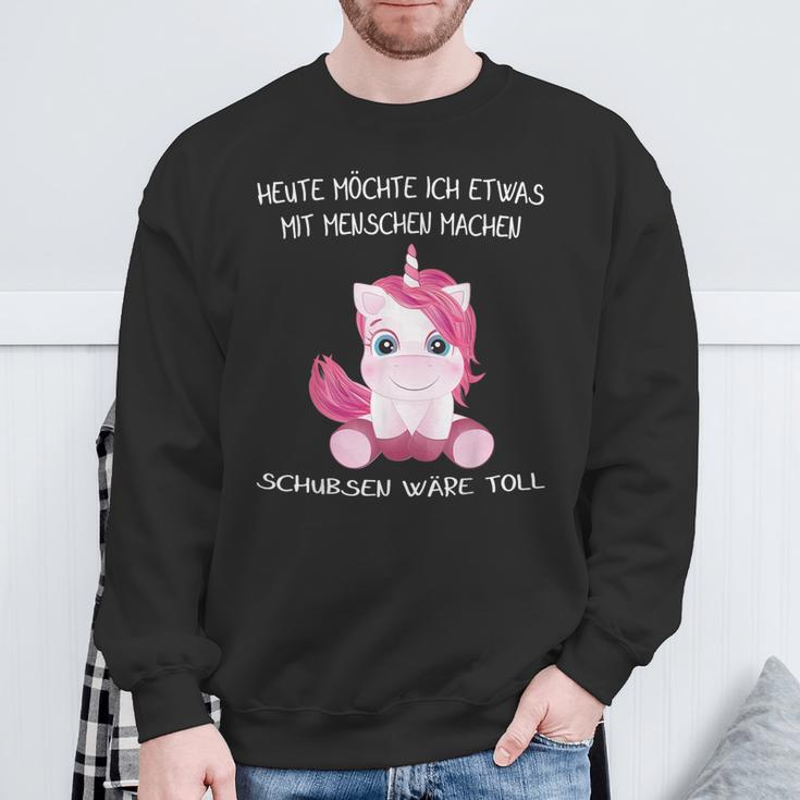 Unicorn Heute Will Ich Etwas Mit Menschen Machen Schubsen S Sweatshirt Geschenke für alte Männer