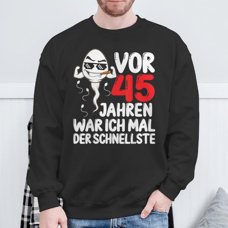 Vor 45 Jahren War Ich Mal Der Fastelste 45Th Birthday Man S Sweatshirt Geschenke für alte Männer