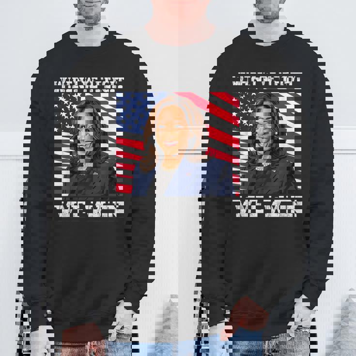 When We Fight We Win American Flag Usa Kamala Harris Sweatshirt Gifts for Old Men