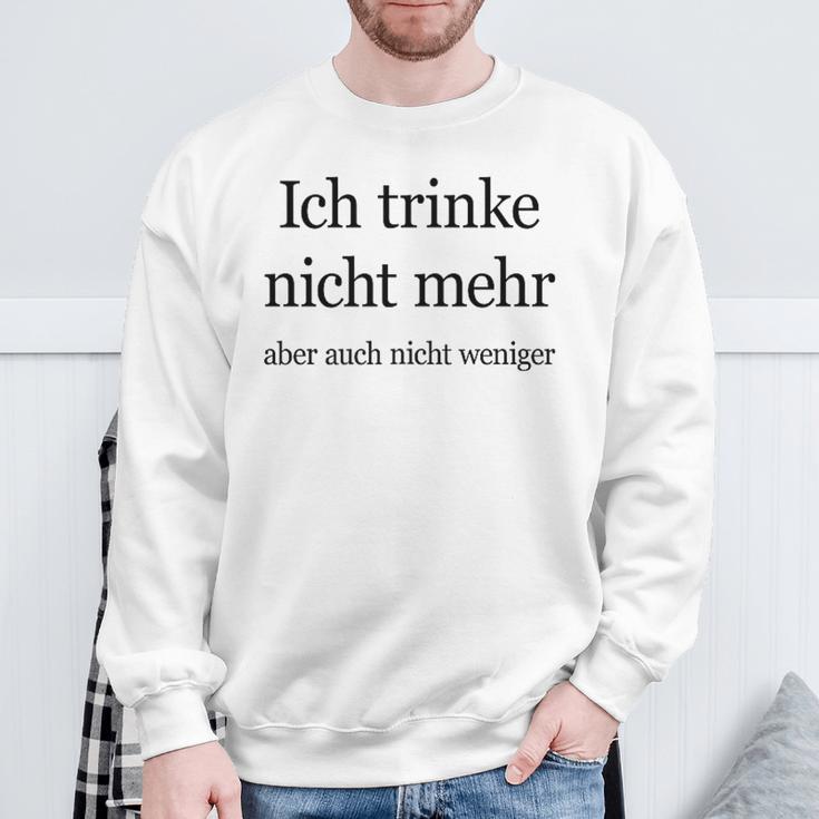 Fun Ich Trinke Nicht Mehr Aber Auch Nicht Weniger Iger Sweatshirt Geschenke für alte Männer