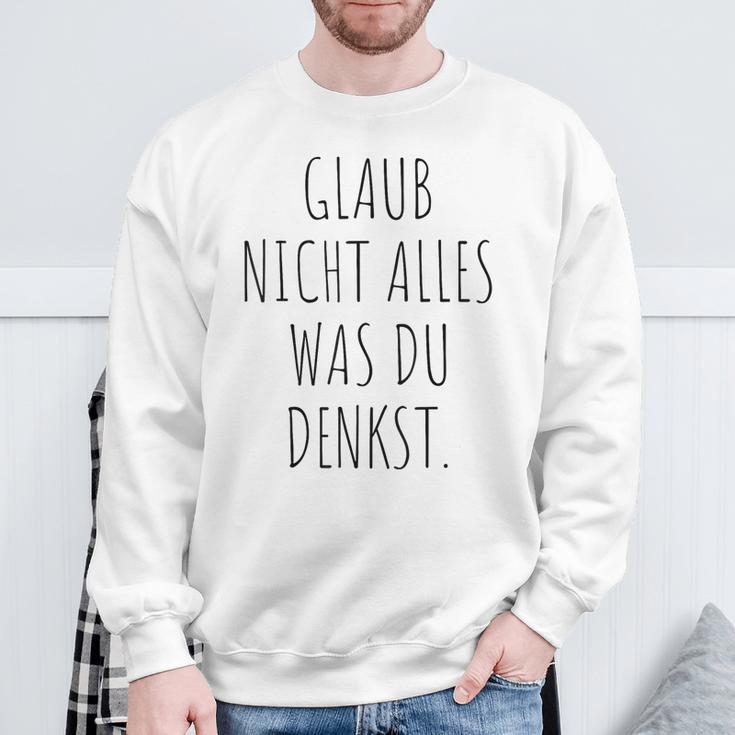 Glaub Nicht Alles Was Du Denkst Gedanken Können Täuschen Mut Sweatshirt Geschenke für alte Männer