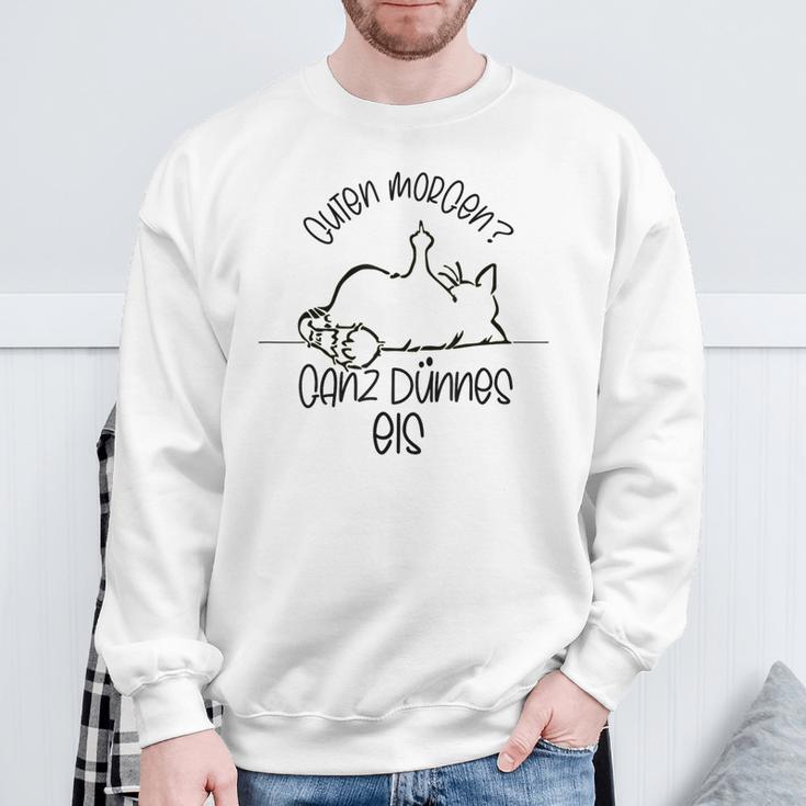 Gute Morgen Ganz Dünnes Eis- Tired Cat Good S Sweatshirt Geschenke für alte Männer