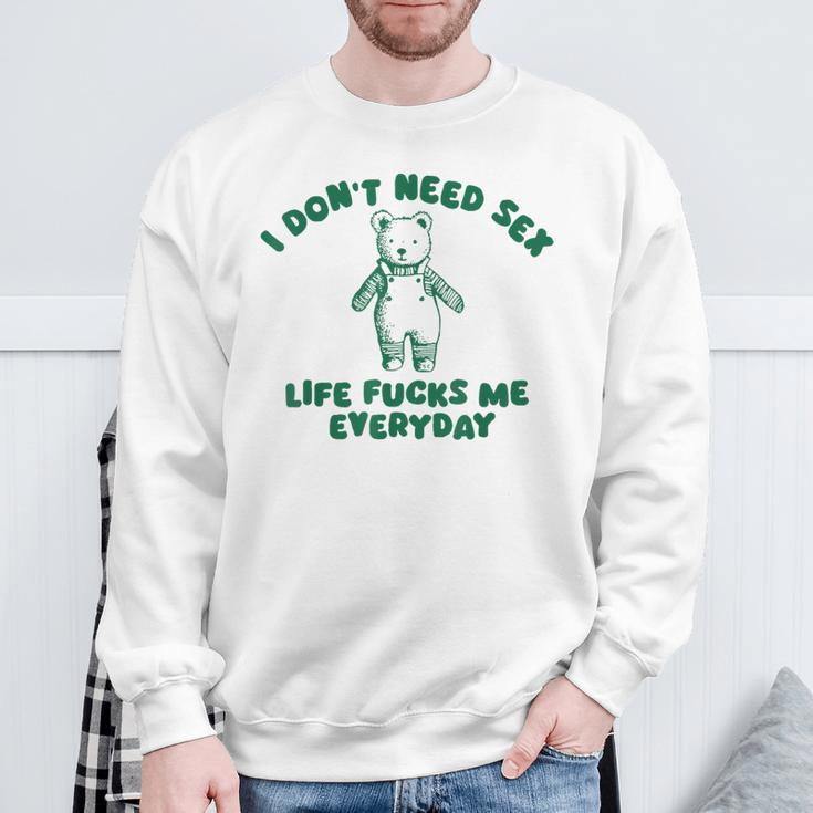 Ich Brauche Kein Sexleben Fickt Mich Jeden Tag Sweatshirt Geschenke für alte Männer