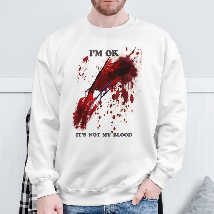 I'm Ok Bloody Es Ist Nicht Mein Blutspritzer Sweatshirt Geschenke für alte Männer