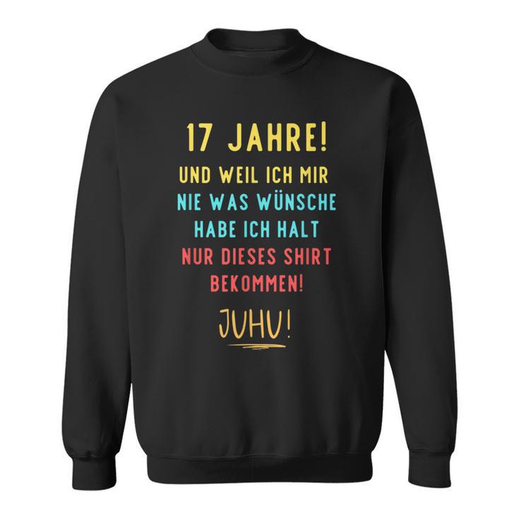 17Th Birthday Decoration For Someone Der Sich Nichts Wünscht Sweatshirt