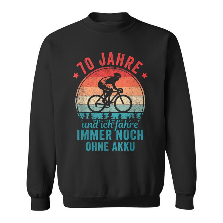 70 Jahre Und Ich Fahre Noch Ohne Akku Fahrradfahrer Sweatshirt