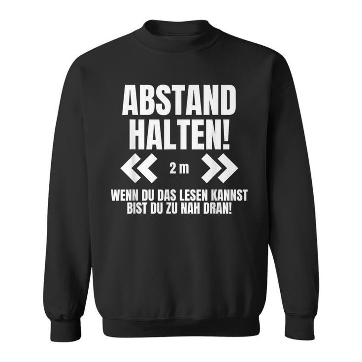 Abstand Halten Wenn Du Das Lesen Kann Bist Du Zu Nah Dran Sweatshirt