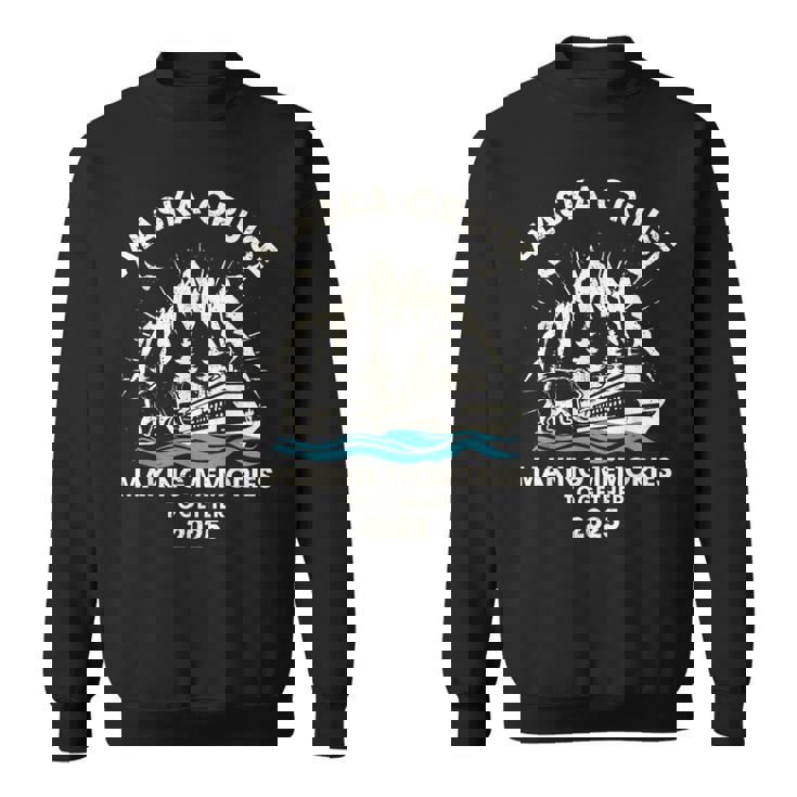 Alaska Cruise 2025 Making Memories Matching Family Alaska Sweatshirt