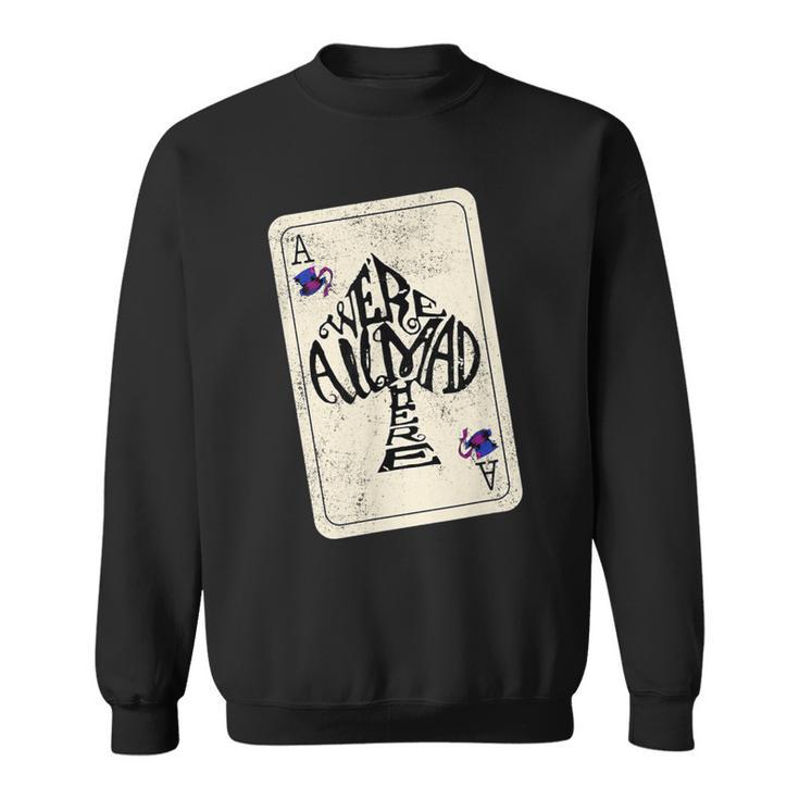 Alice In Wonderland We're All Mad Here Ace Of Spades Sweatshirt