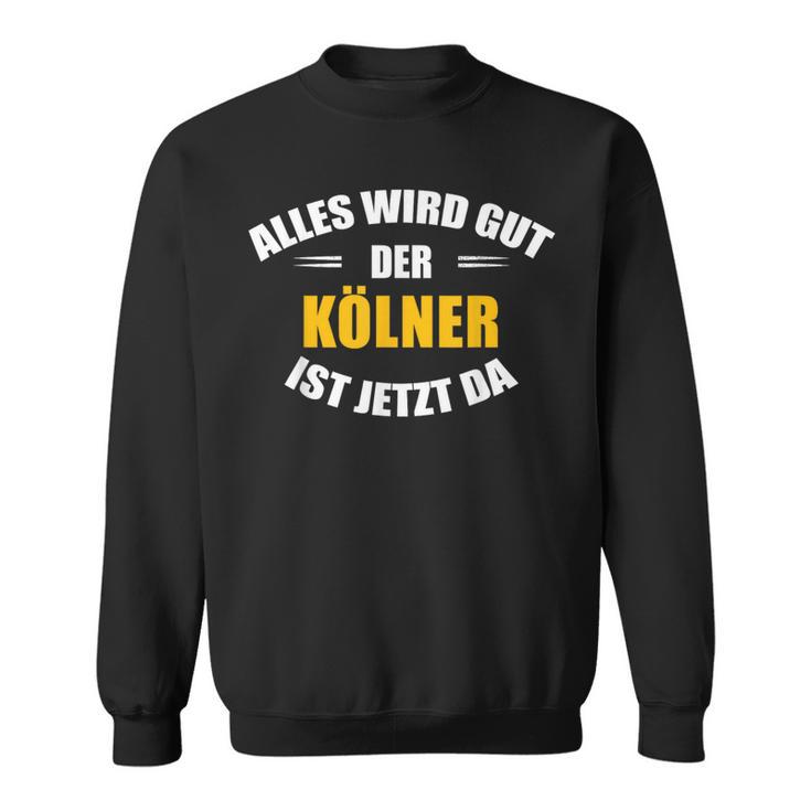 Alles Wird Gut Der Kölner Ist Jetzt Da Sweatshirt