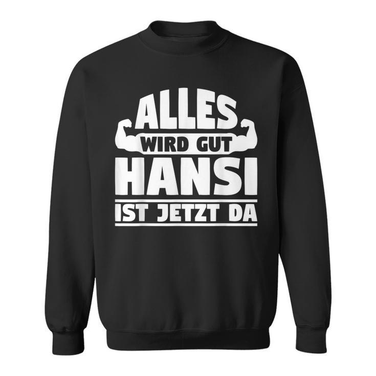 Alles Wird Gut Hansi Ist Jetzt Da Sweatshirt