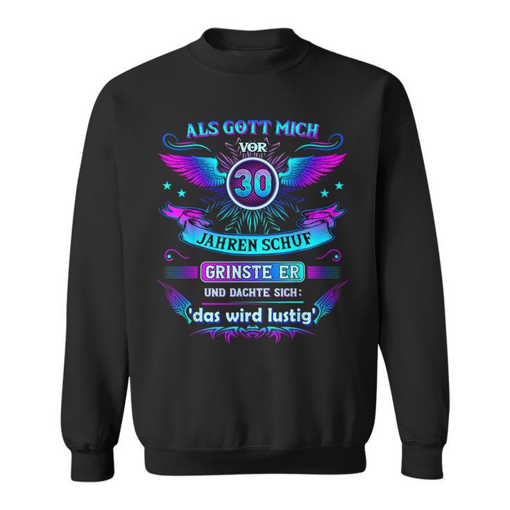 Als Gott Mich 30 Jahreor Schuf Grinste Er 30Th Birthday German Sweatshirt