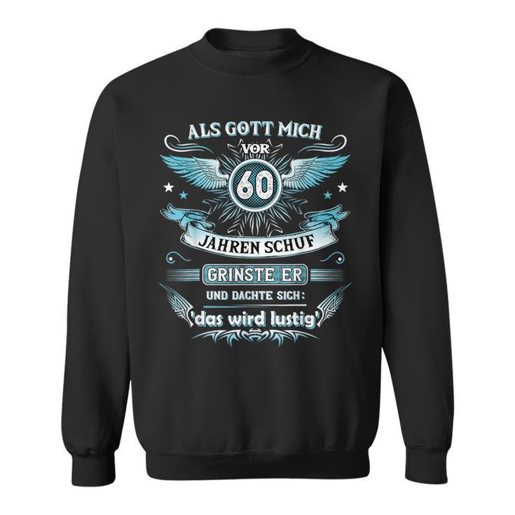 Als Gott Mich 60 Jahreor Schuf Grinste Er Das Wird Sweatshirt