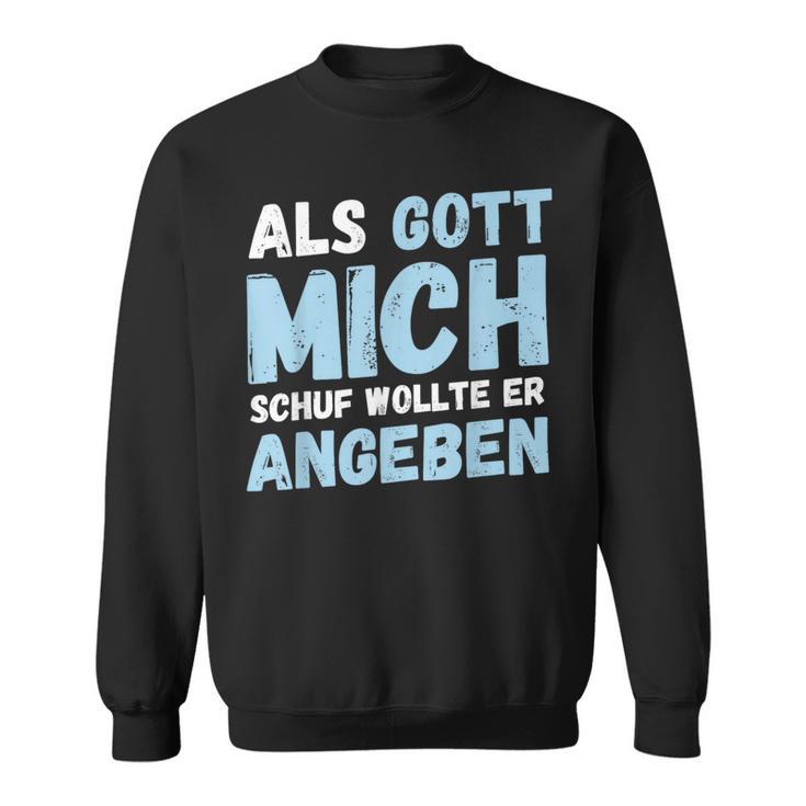 Als Gott Mich Schuf Wollte Er Angeben Sweatshirt