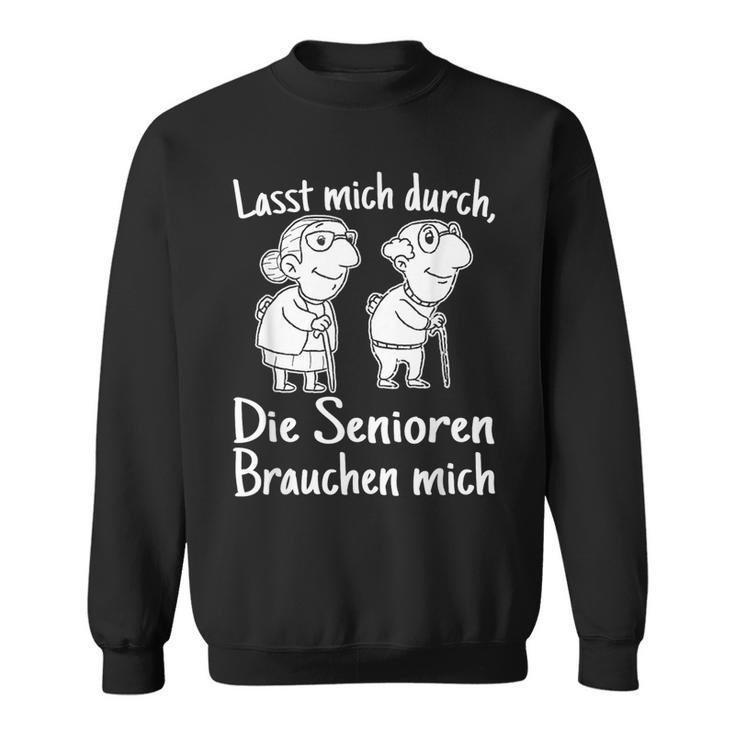 Altenpfleger I Lasst Mich Durch Die Senioren Brauchen Mich Sweatshirt