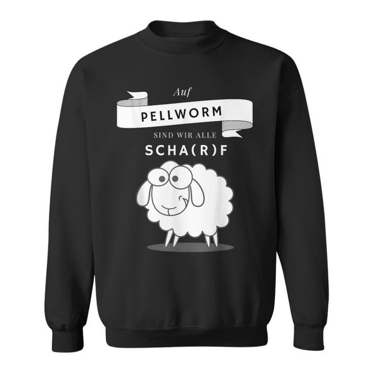 Auf Pellworm Sind Wir Alle Scharf Sweatshirt