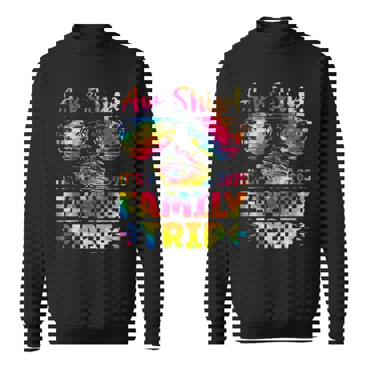 Aw Ship It's A Family Trip 2025 Family Cruise Squad Tie Dye Sweatshirt