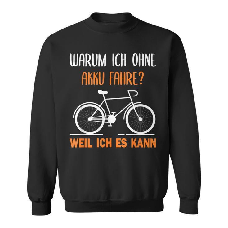 Bicycle Warum Ich Ohne Akku Fahre Weil Ich Es Kann German Sweatshirt