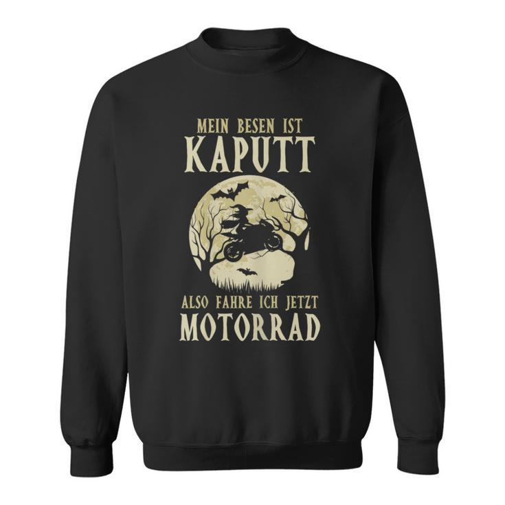 Biker Mein Besen Ist Kaputt Ich Fahre Motorrad Hexen German Langu Sweatshirt