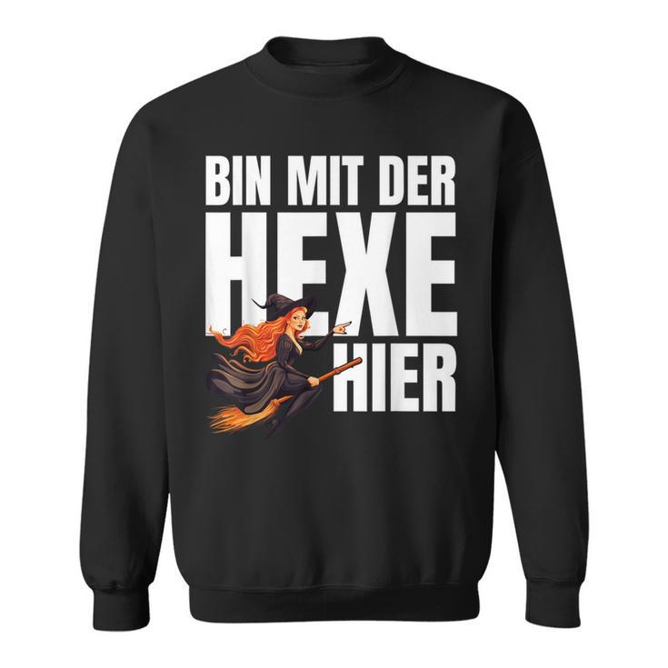 Bin Mit Der Hexe Hier Sweatshirt