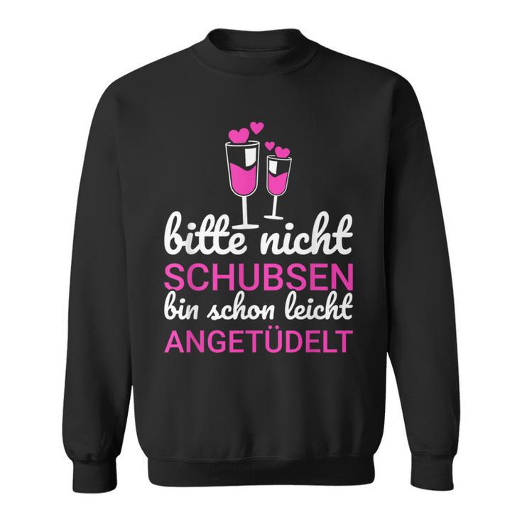 Bitte Nicht Schubsen Ich Bin Schon Licht Angetüdelt Bitte Nicht Schu S Sweatshirt