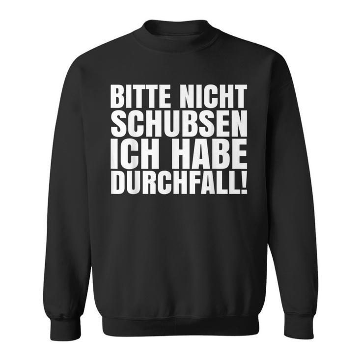 Bitte Nicht Schubsen Ich Habe Diarrhoea Sweatshirt