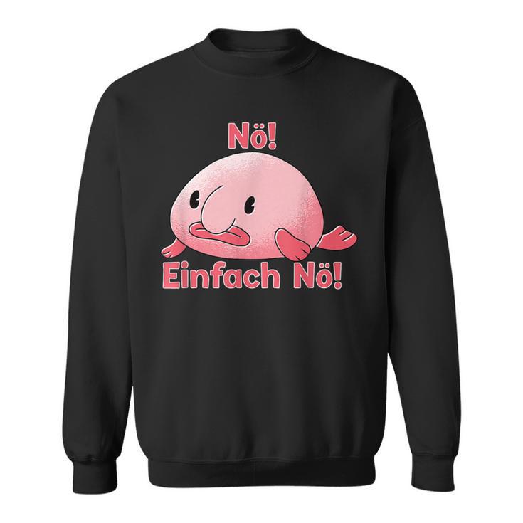 Blobfisch Nö Einfach Nö Blobfish Sweatshirt