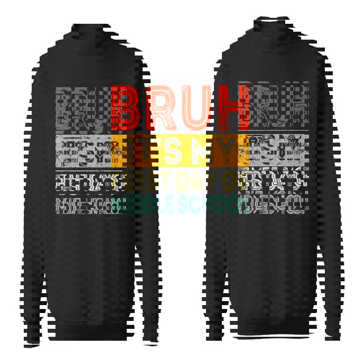 Bruh It's My First Day Of Middle School Back To School Sweatshirt