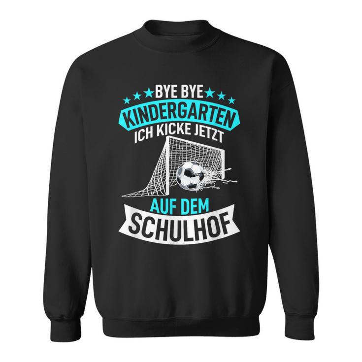 Bye Bye Kindergarten Ich Kicke Jetzt Auf Dem Schulhof Sweatshirt