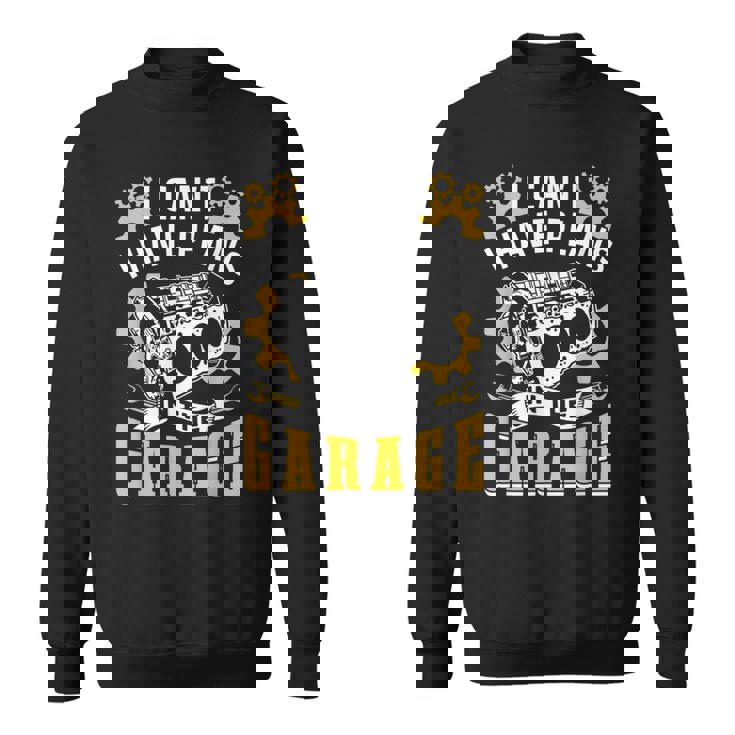 I Can't I Have Plans In The Garage Hobby Mechanic Tools Car Sweatshirt