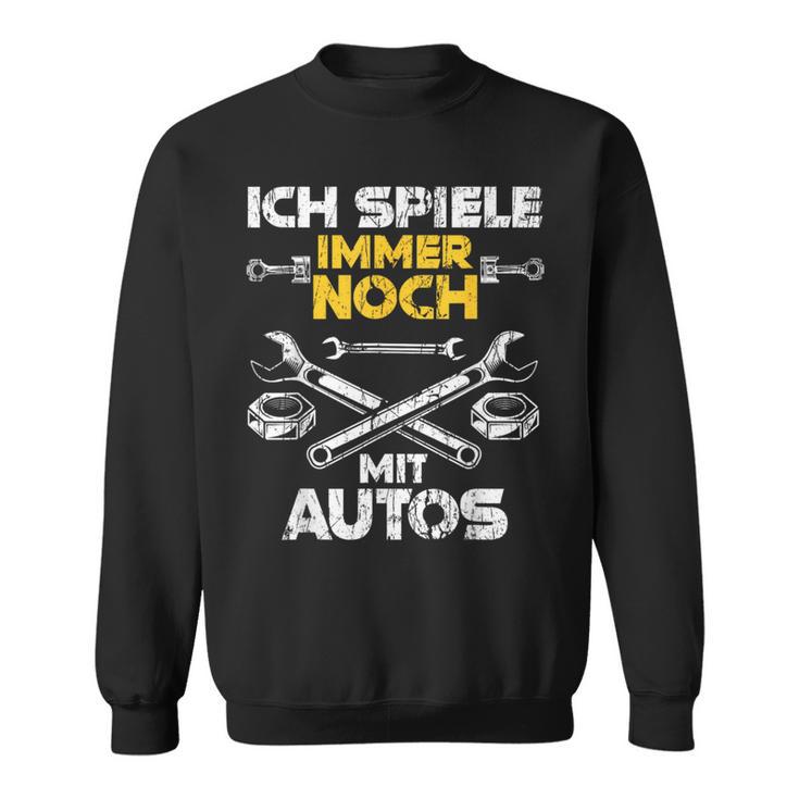 Car Mechanic Ich Spiel Noch Mit Autos Sweatshirt