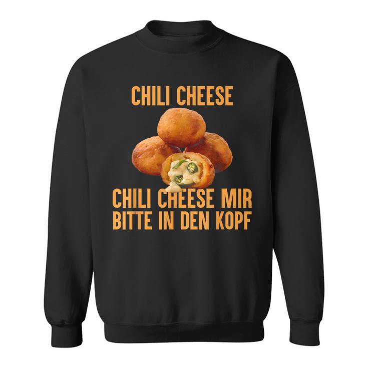 Chili Cheese Mir Bitte In Den Kopf Sweatshirt