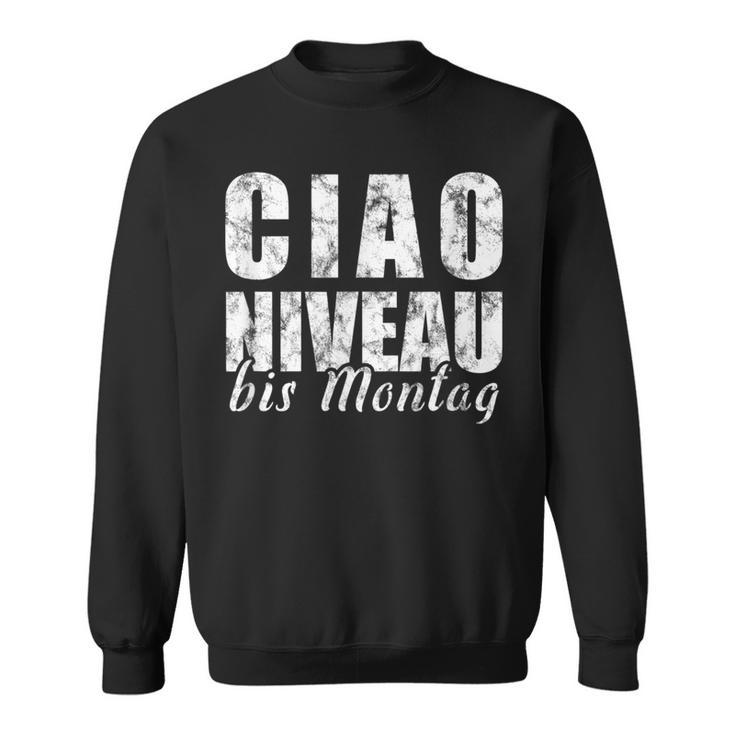 Ciao Niveau To Montag Slogan Weekend Celebration Sweatshirt