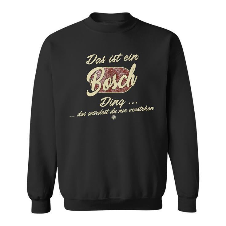 Das Ist Ein Bosch Ding Family Bosch Sweatshirt