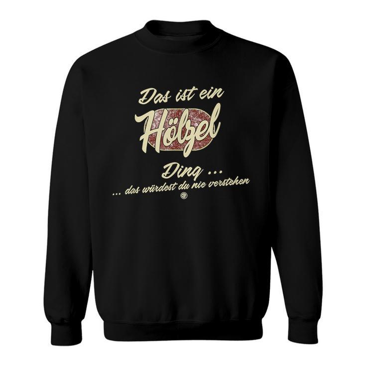 Das Ist Ein Hölzel Ding Sweatshirt