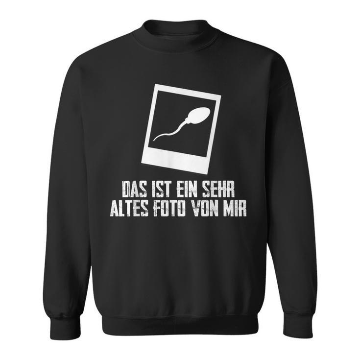 Das Ist Ein Sehr Altes Fotoon Mir Sarcasm Joke Sweatshirt