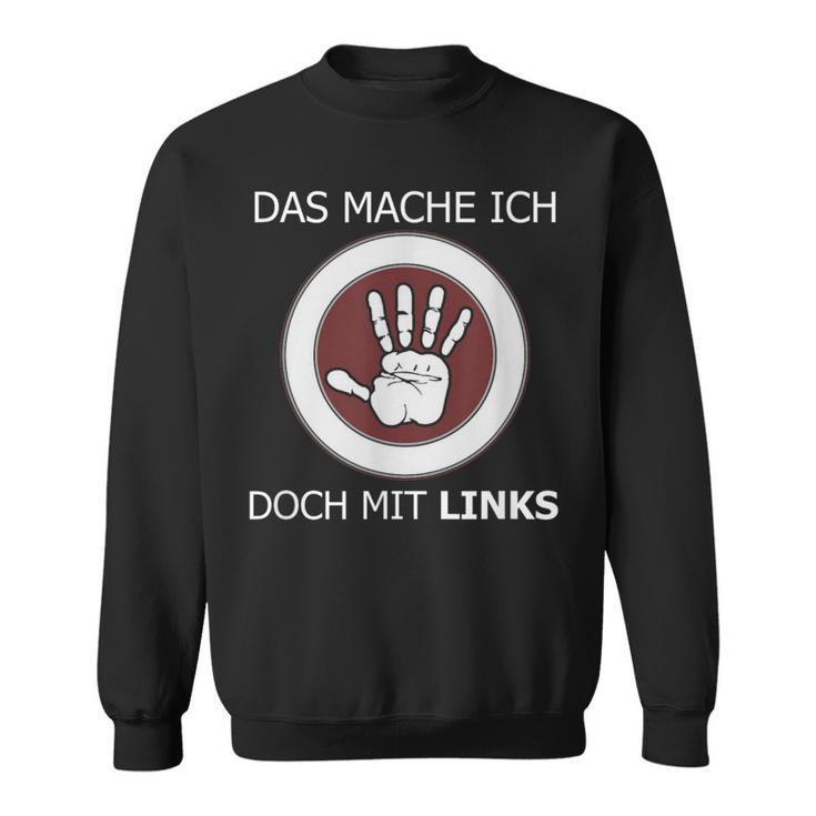 Das Mache Ich Doch Mit Links Slogan Left Handed Sweatshirt