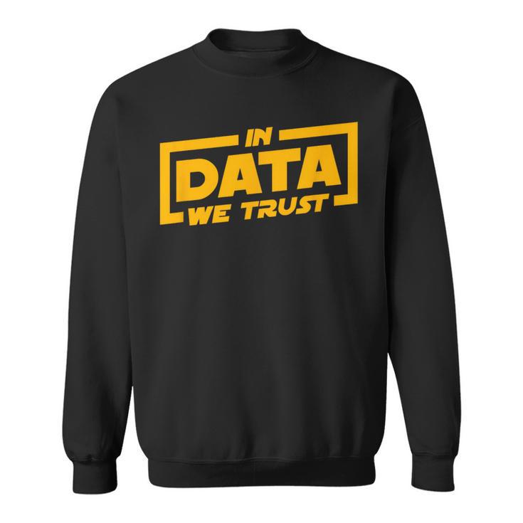 In Data We Trust Programmer & Big Data Sweatshirt