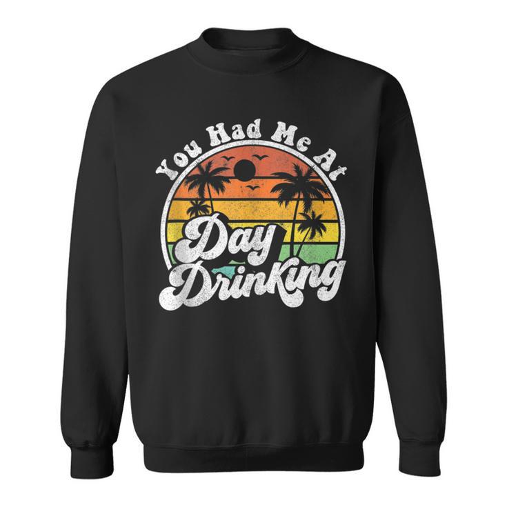 You Had Me At Day Drinking Retro Beach Summer Sweatshirt Monsterry